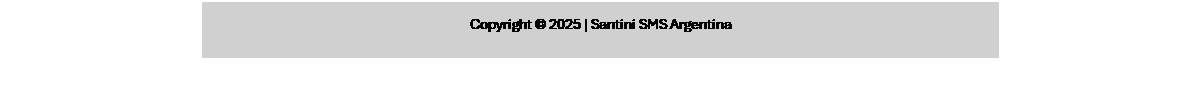 Casella di testo: Copyright  2025 | Santini SMS Argentina